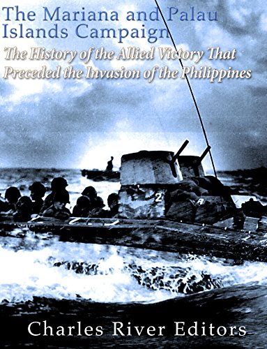The Mariana and Palau Islands Campaign: The History of the Allied Victory That Preceded the Invasion of the Philippines