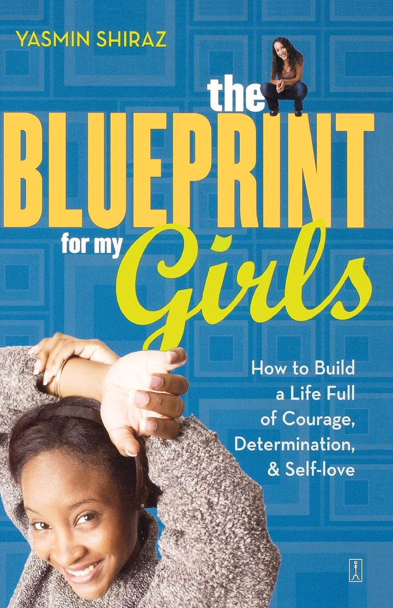 THE BLUEPRINT FOR MY GIRLS: HOW TO BUILD A LIFE FULL OF COURAGE, DETERMINATION, & SELF-LOVE