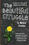 THE BEAUTIFUL STRUGGLE: A FATHER, TWO SONS, AND AN UNLIKELY ROAD TO MANHOOD