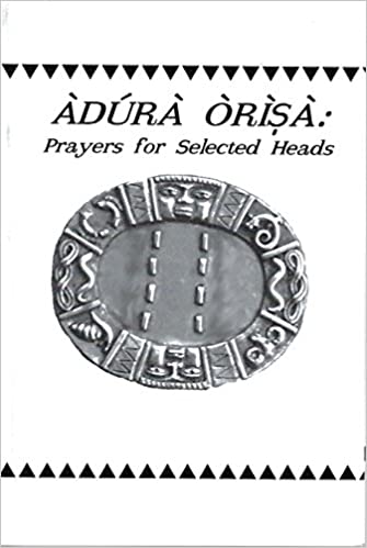 Adura Orisa: Prayers for Selected Heads by John Mason