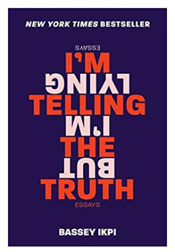 I'M TELLING THE TRUTH, BUT I'M LYING: ESSAYS