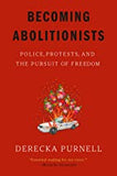 BECOMING ABOLITIONISTS: Police, Protests, and the Pursuit of Freedom
