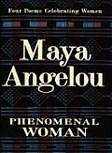 PHENOMENAL WOMAN: FOUR POEMS CELEBRATING WOMEN