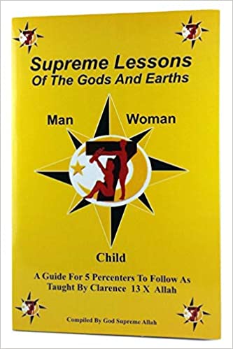 Supreme Lessons of the Gods and Earths: A Guide for 5 Percenters to Follow As Taught by Clarence 13x Allah