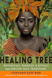 The Healing Tree: Botanicals, Remedies, and Rituals from African Folk Traditions