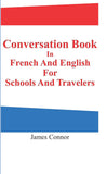 Conversation Book In French And English for Schools And Travelers