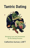 Tantric Dating: Bringing Love and Awareness to the Dating Process (Tantric Mastery Series)