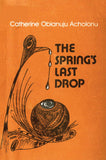 The Spring's Last Drop By: Catherine O. Acholonu
