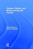 Culture, Politics, and Money Among the Yoruba