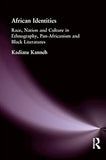 African Identities: Race, Nation and Culture in Ethnography, Pan-Africanism and Black Literatures