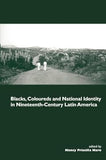 Blacks, Coloureds and National Identity in Nineteenth-Century Latin America