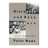 Blackness and Race Mixture: The Dynamics of Racial Identity in Colombia