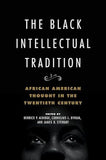 The Black Intellectual Tradition: African American Thought in the Twentieth Century