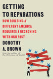 Getting to Reparations: How Building a Different America Requires a Reckoning with Our Past