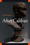 After Caliban: Caribbean Art in a Global Imaginary