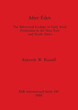 After Eden: The Behavioral Ecology of Early Food Production in the Near East and North Africa