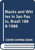 Blacks and Whites in Sao Paulo, Brazil 1888-1988