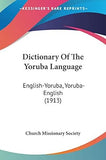 Dictionary Of The Yoruba Language: English-Yoruba, Yoruba-English (1913)