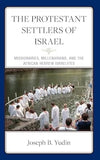 The Protestant Settlers of Israel: Missionaries, Millenarians, and the African Hebrew Israelites