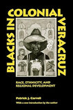 Blacks in Colonial Veracruz: Race, Ethnicity, and Regional Development