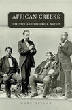 African Creeks: Estelvste and the Creek Nation (Volume 1) (Race and Culture in the American West Series)