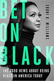 Bet on Black: The Good News about Being Black in America Today