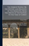 The Hebrew People; Or, the History and Religion of the Israelites, From the Origin of the Nation to the Time of Christ (hardcover)