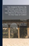 The Hebrew People; Or, the History and Religion of the Israelites, From the Origin of the Nation to the Time of Christ (hardcover)