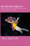 Accidental Queer: and other essays around critical masculinity studies in Southern Africa and Canada