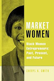 Market Women: Black Women Entrepreneurs: Past, Present, and Future