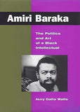 Amiri Baraka: The Politics and Art of a Black Intellectual