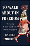 To Walk about in Freedom: The Long Emancipation of Priscilla Joyner