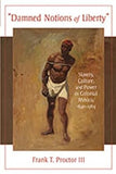 Damned Notions of Liberty: Slavery, Culture, and Power in Colonial Mexico, 1640-1769