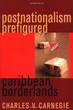 Postnationalism Prefigured: Caribbean Borderlands