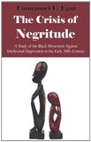 The Crisis of Negritude: A Study of the Black Movement Against Intellectual Oppression in the Early 20th Century