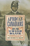 African Canadians in Union Blue: Volunteering for the Cause in the Civil War (American Abolitionism and Antislavery)
