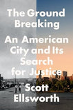 The Ground Breaking: An American City and Its Search for Justice