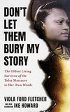 Don't Let Them Bury My Story: The Oldest Living Survivor of the Tulsa Race Massacre In Her Own Words