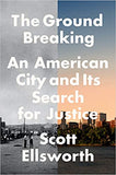 The Ground Breaking: An American City and Its Search for Justice