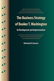 The Business Strategy of Booker T. Washington: Its Development and Implementation