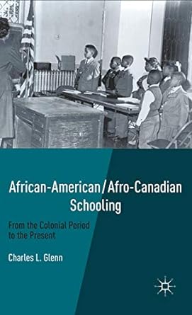 African-American/Afro-Canadian Schooling: From the Colonial Period to the Present
