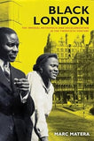 Black London: The Imperial Metropolis and Decolonization in the Twentieth Century