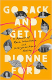 Go Back and Get It: A Memoir of Race, Inheritance, and Intergenerational Healing