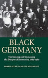 Black Germany: The Making and Unmaking of a Diaspora Community, 1884–1960