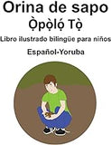 Español-Yoruba Orina de sapo Libro ilustrado bilingüe para niños (Spanish Edition)
