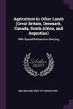 Agriculture in Other Lands (Great Britain, Denmark, Canada, South Africa, and Argentine): With Special Reference to Dairying