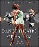 Dance Theatre of Harlem: A History, a Movement, a Celebration