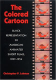 The Colored Cartoon: Black Presentation in American Animated Short Films, 1907-1954