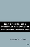 Race, Religion, and A Curriculum of Reparation: Teacher Education for a Multicultural Society