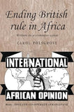 Ending British rule in Africa: Writers in a common cause (Studies in Imperialism, 77)